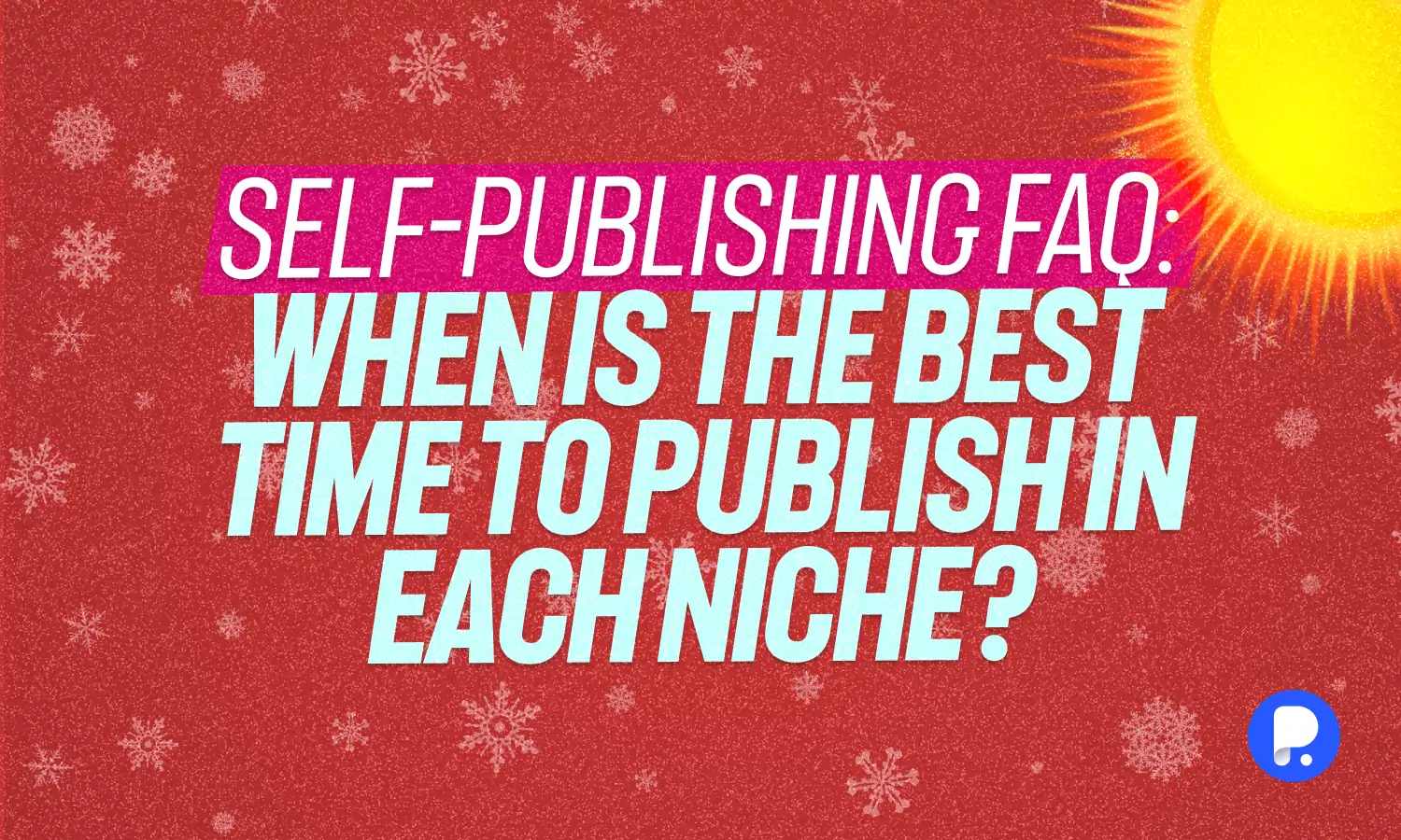 Self-Publishing FAQ: When Is the Best Time to Publish in Each Niche? 